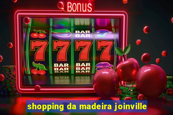 shopping da madeira joinville